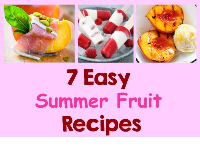 7 Easy summmer fruit recipes s j